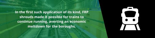 In the first such application of its kind, FRP shrouds made it possible for trains to continue running, averting an economic meltdown for the boroughs.